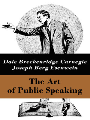 The Art of Public Speaking (The Unabridged Classic by Carnegie & Esenwein) - ebook